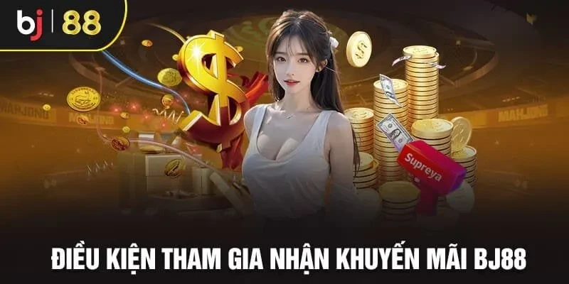 Điều kiện tham gia khuyến mãi tại BJ88