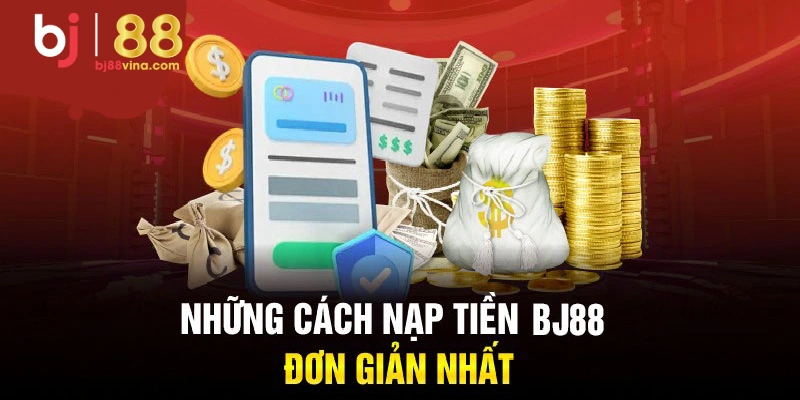 Chi Tiết Các Bước Nạp Tiền BJ88 Đơn Giản