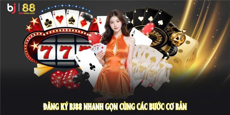 Đăng ký BJ88 nhanh gọn cùng các bước cơ bản