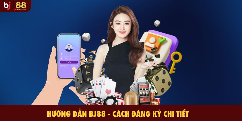 Hướng dẫn BJ88 - Cách đăng ký chi tiết