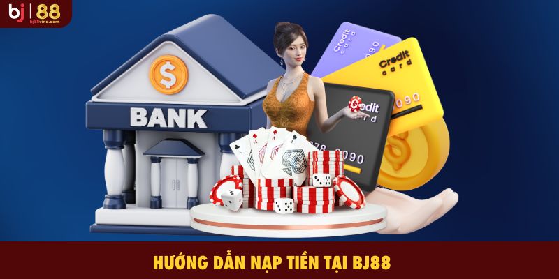 Quy trình nạp tiền tại BJ88