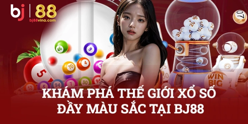 Khám Phá Thế Giới Xổ Số Đầy Màu Sắc Tại Bj88