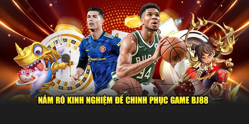 Nắm Rõ Kinh Nghiệm Để Chinh Phục Game BJ88