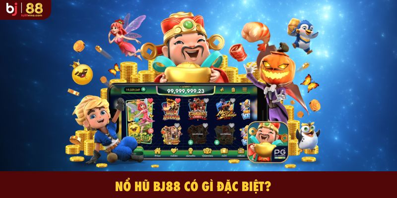 Nổ Hũ BJ88 có gì đặc biệt?