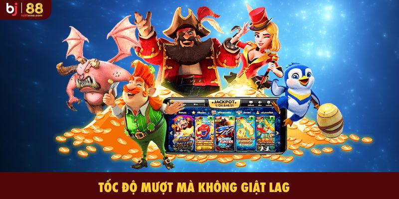 Tốc độ mượt mà không giật lag