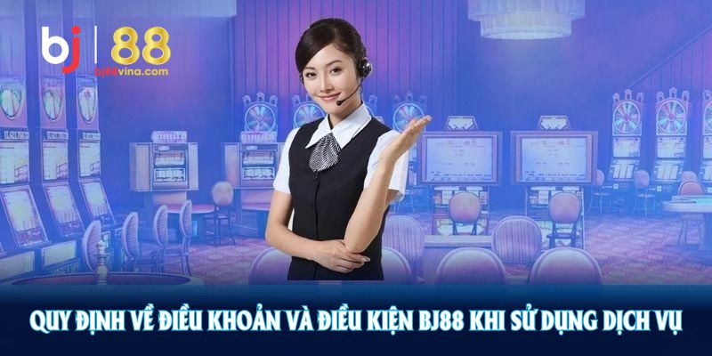 Quy định về Điều khoản và điều kiện BJ88 khi sử dụng dịch vụ trên nền tảng luôn cần tuân thủ