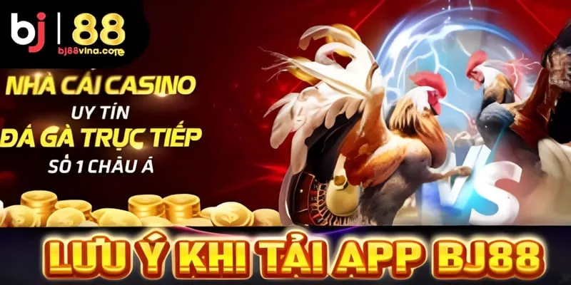 3 Lưu Ý Quan Trọng Tránh Thất Bại Khi Tải App BJ88