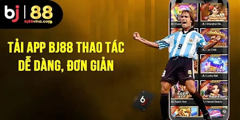 Tải App BJ88 Chưa Tới 3 Phút Trải Nghiệm Tiện Ích Trọn Đời